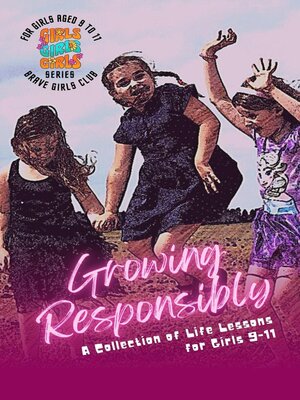 cover image of Growing Responsibly-A Collection of Life Lessons for Girls 9-11